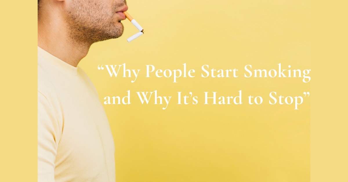 Why People Start Smoking & Why It’s So Hard to Stop